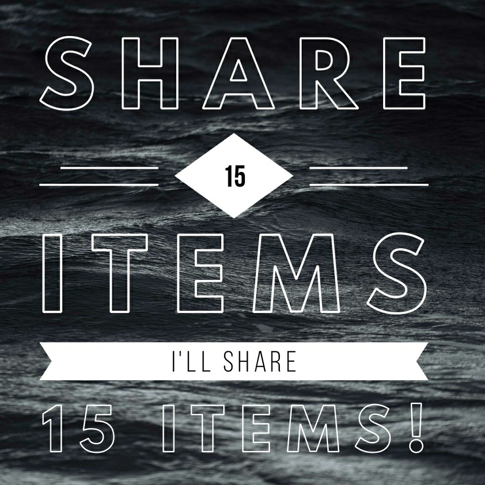 Share 15 of my items I'll share 15 of yours!